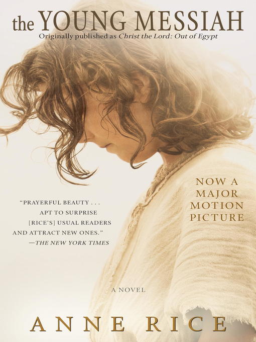 Title details for The Young Messiah (Movie tie-in) (Originally Published as Christ the Lord: Out of Egypt) by Anne Rice - Available